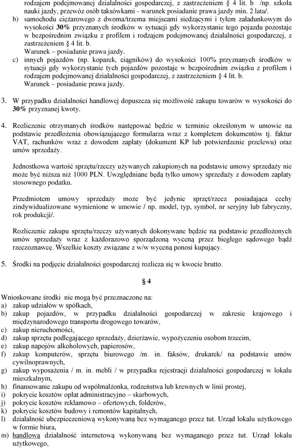 profilem i rodzajem podejmowanej działalności gospodarczej, z zastrzeżeniem 4 lit. b. Warunek posiadanie prawa jazdy. c) innych pojazdów (np.