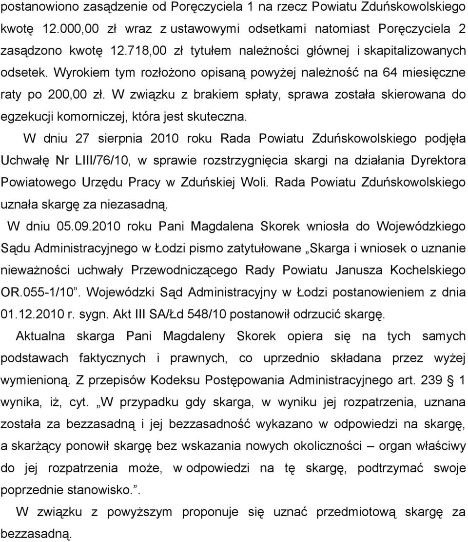 W związku z brakiem spłaty, sprawa została skierowana do egzekucji komorniczej, która jest skuteczna.