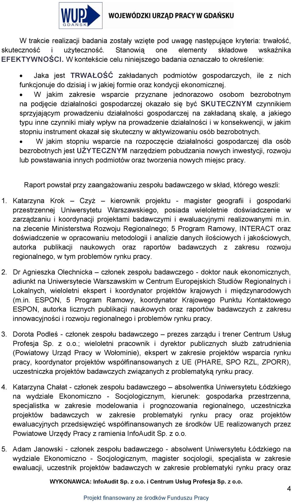 W jakim zakresie wsparcie przyznane jednorazowo osobom bezrobotnym na podjęcie działalności gospodarczej okazało się być SKUTECZNYM czynnikiem sprzyjającym prowadzeniu działalności gospodarczej na