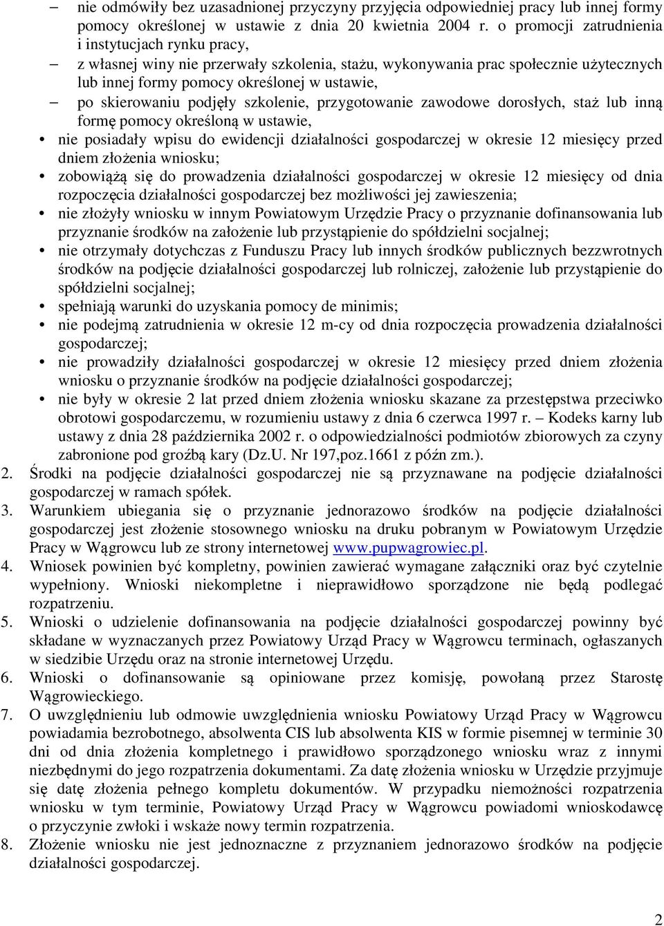 podjęły szkolenie, przygotowanie zawodowe dorosłych, staż lub inną formę pomocy określoną w ustawie, nie posiadały wpisu do ewidencji działalności gospodarczej w okresie 12 miesięcy przed dniem