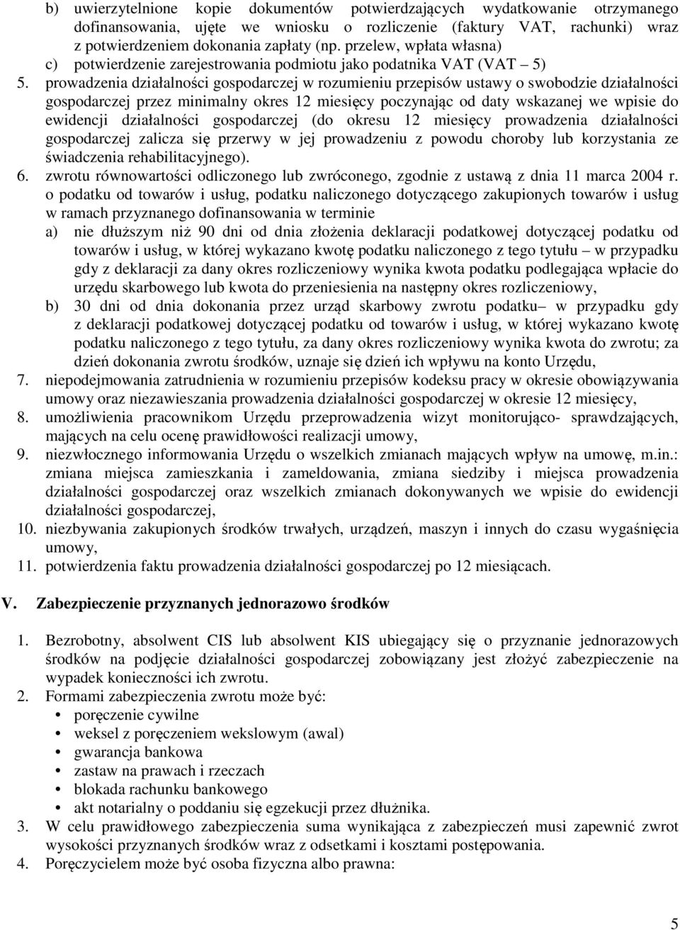 prowadzenia działalności gospodarczej w rozumieniu przepisów ustawy o swobodzie działalności gospodarczej przez minimalny okres 12 miesięcy poczynając od daty wskazanej we wpisie do ewidencji