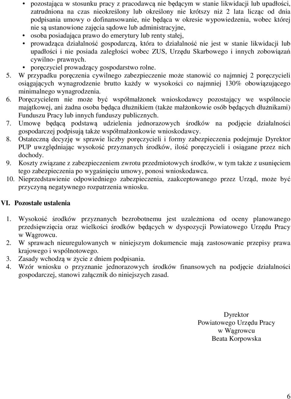 gospodarczą, która to działalność nie jest w stanie likwidacji lub upadłości i nie posiada zaległości wobec ZUS, Urzędu Skarbowego i innych zobowiązań cywilno- prawnych.