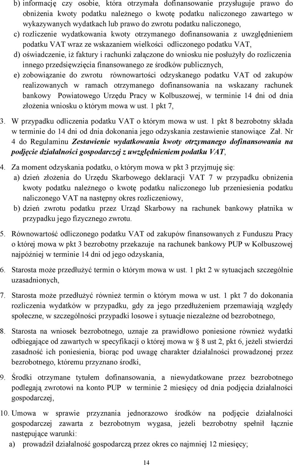 rachunki załączone do wniosku nie posłuŝyły do rozliczenia innego przedsięwzięcia finansowanego ze środków publicznych, e) zobowiązanie do zwrotu równowartości odzyskanego podatku VAT od zakupów