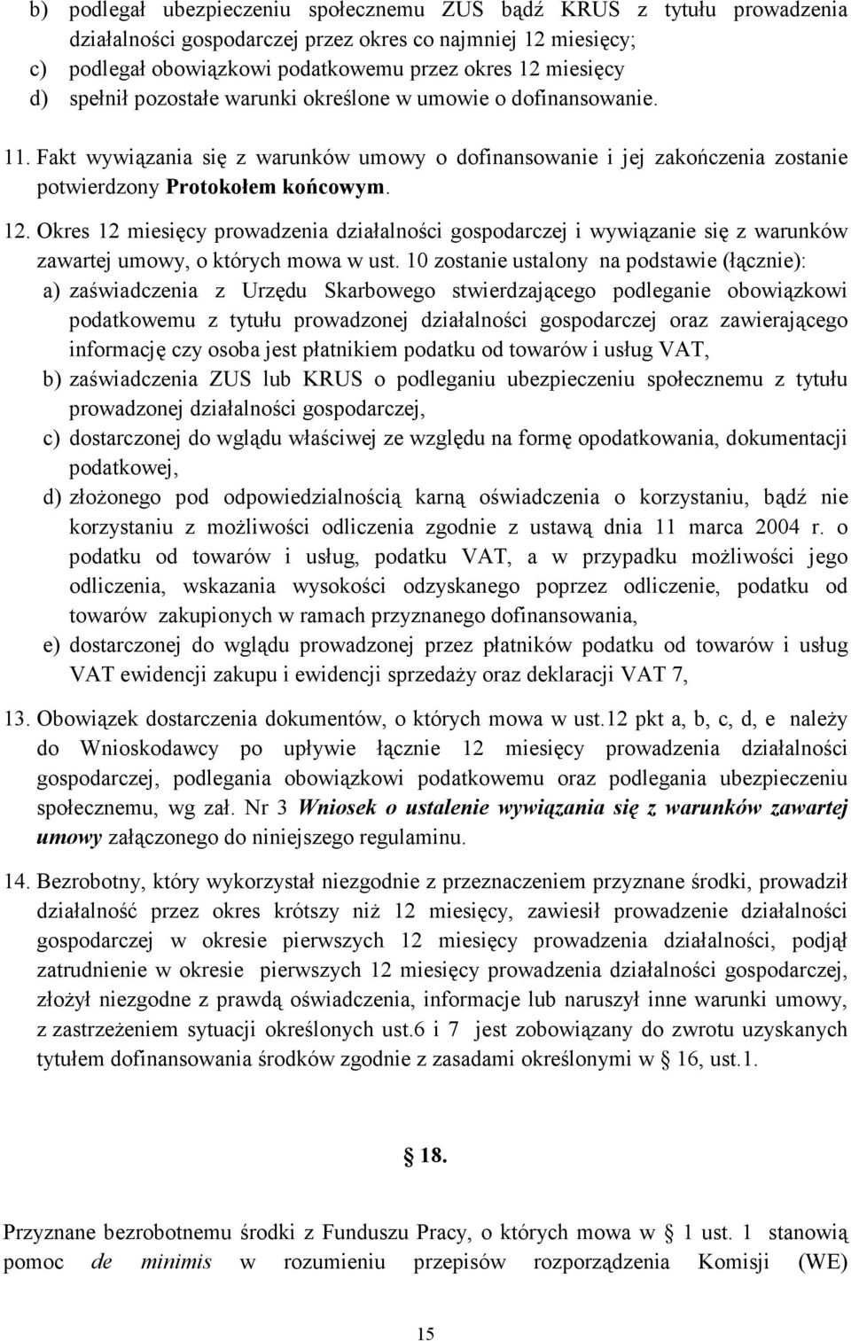 Okres 12 miesięcy prowadzenia działalności gospodarczej i wywiązanie się z warunków zawartej umowy, o których mowa w ust.