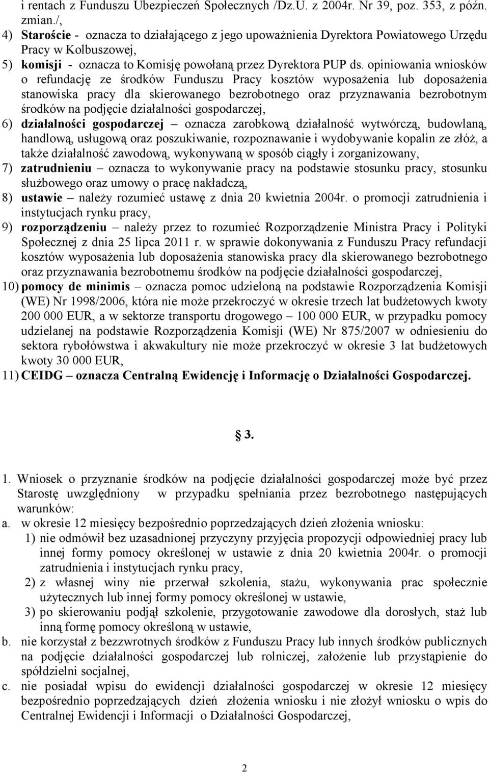 opiniowania wniosków o refundację ze środków Funduszu Pracy kosztów wyposaŝenia lub doposaŝenia stanowiska pracy dla skierowanego bezrobotnego oraz przyznawania bezrobotnym środków na podjęcie