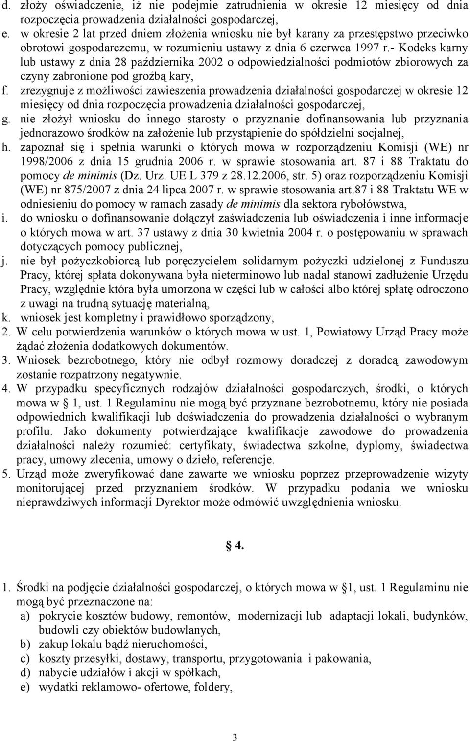 - Kodeks karny lub ustawy z dnia 28 października 2002 o odpowiedzialności podmiotów zbiorowych za czyny zabronione pod groźbą kary, f.