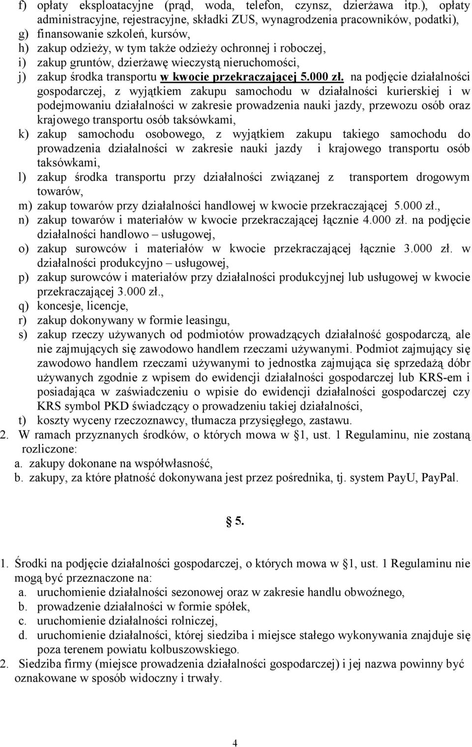 gruntów, dzierŝawę wieczystą nieruchomości, j) zakup środka transportu w kwocie przekraczającej 5.000 zł.