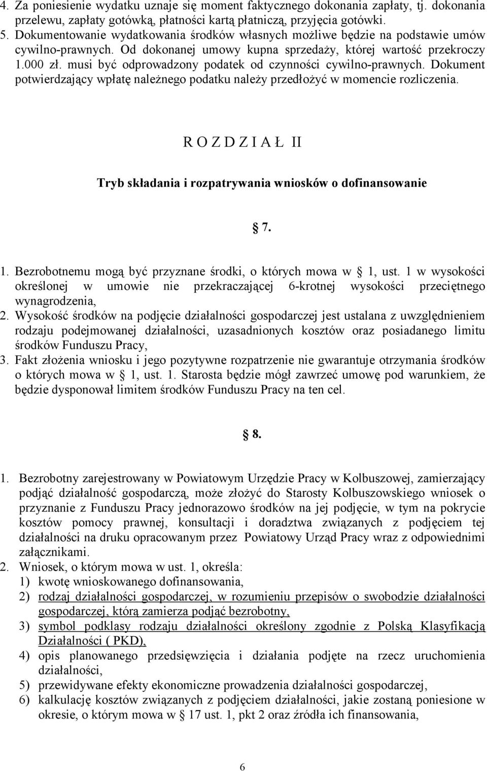 musi być odprowadzony podatek od czynności cywilno-prawnych. Dokument potwierdzający wpłatę naleŝnego podatku naleŝy przedłoŝyć w momencie rozliczenia.