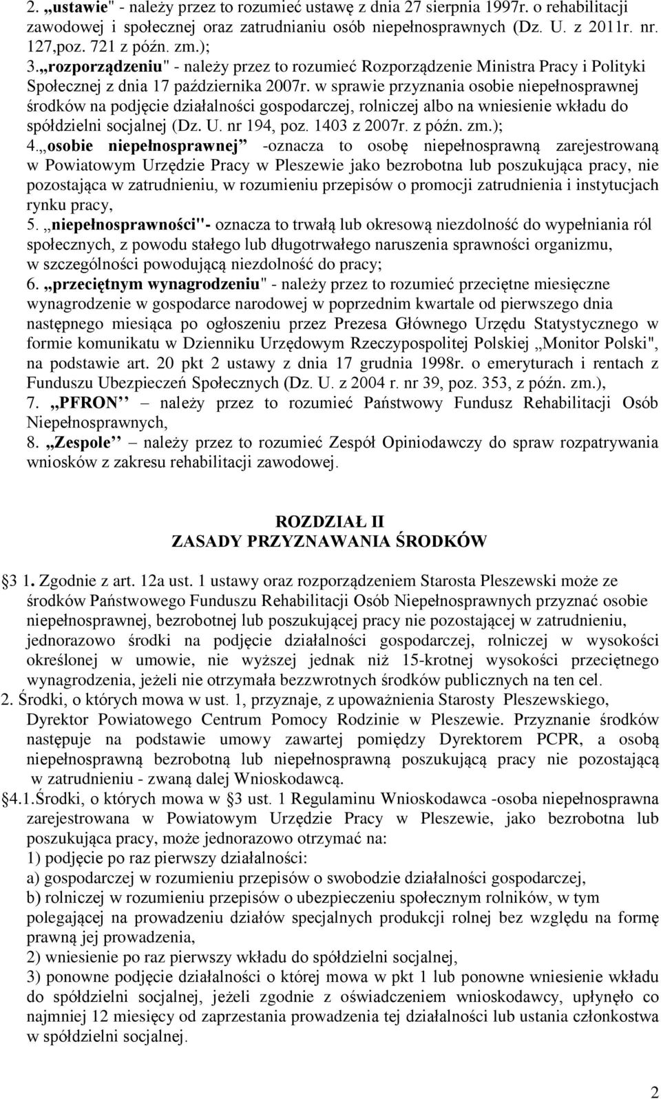 w sprawie przyznania osobie niepełnosprawnej środków na podjęcie działalności gospodarczej, rolniczej albo na wniesienie wkładu do spółdzielni socjalnej (Dz. U. nr 194, poz. 1403 z 2007r. z późn. zm.