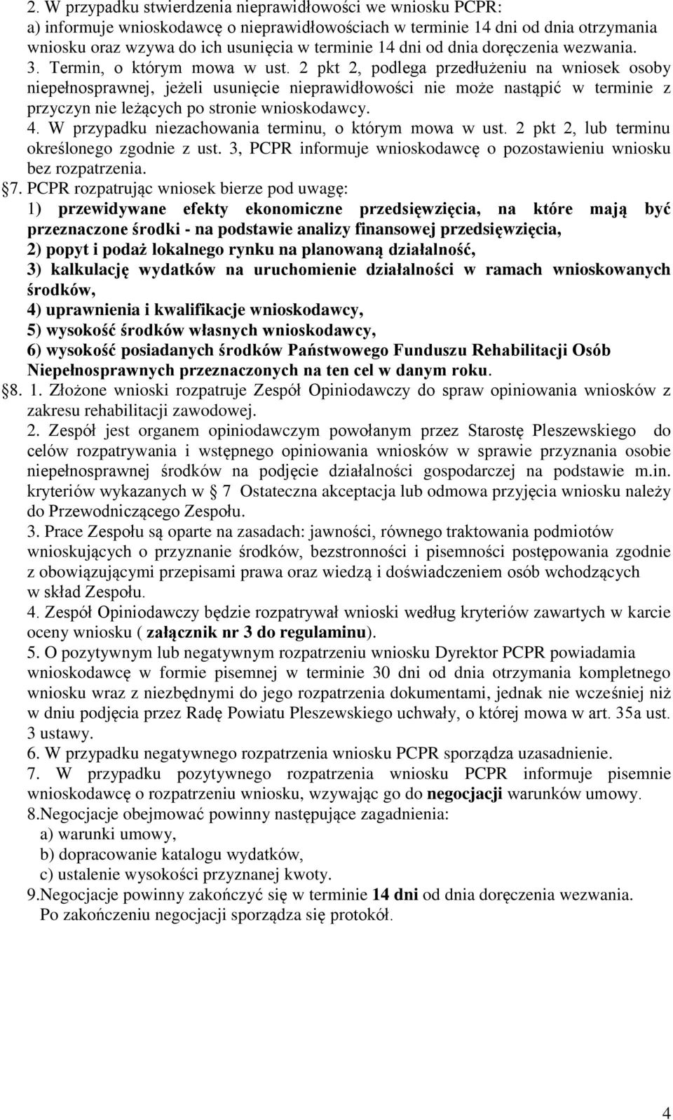 2 pkt 2, podlega przedłużeniu na wniosek osoby niepełnosprawnej, jeżeli usunięcie nieprawidłowości nie może nastąpić w terminie z przyczyn nie leżących po stronie wnioskodawcy. 4.