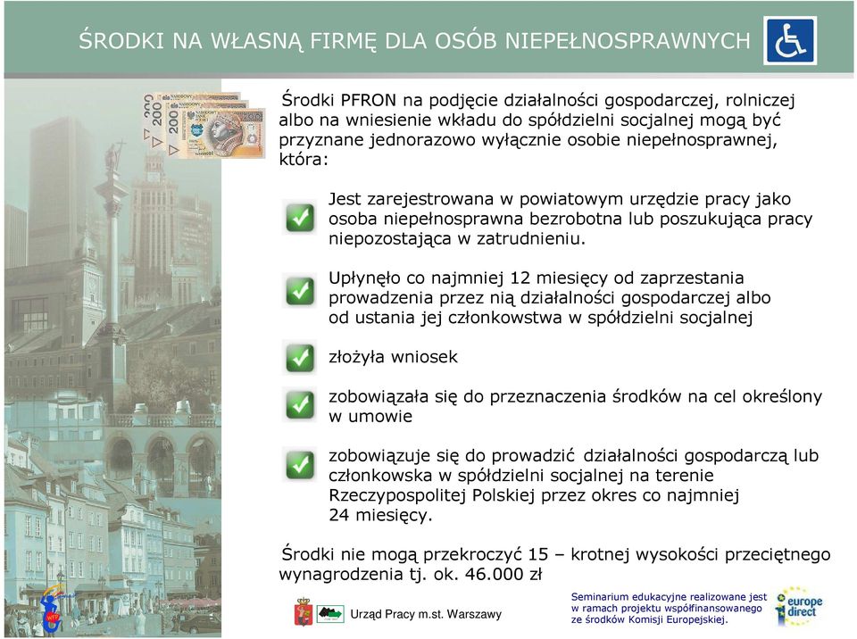 Upłynęło co najmniej 12 miesięcy od zaprzestania prowadzenia przez nią działalności gospodarczej albo od ustania jej członkowstwa w spółdzielni socjalnej złoŝyła wniosek zobowiązała się do