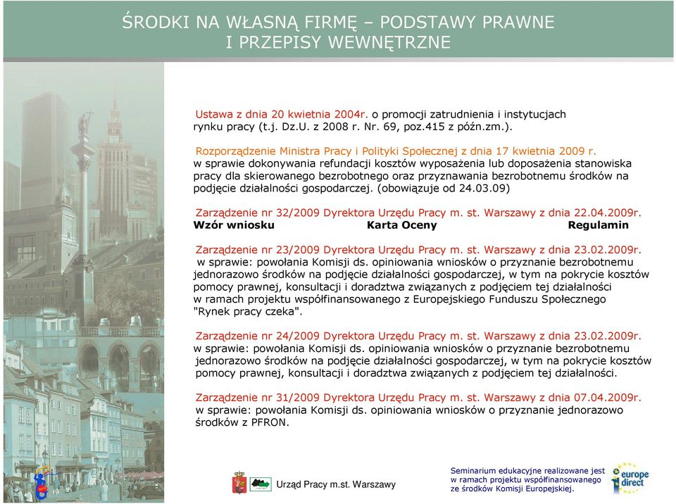 w sprawie dokonywania refundacji kosztów wyposaŝenia lub doposaŝenia stanowiska pracy dla skierowanego bezrobotnego oraz przyznawania bezrobotnemu środków na podjęcie działalności gospodarczej.