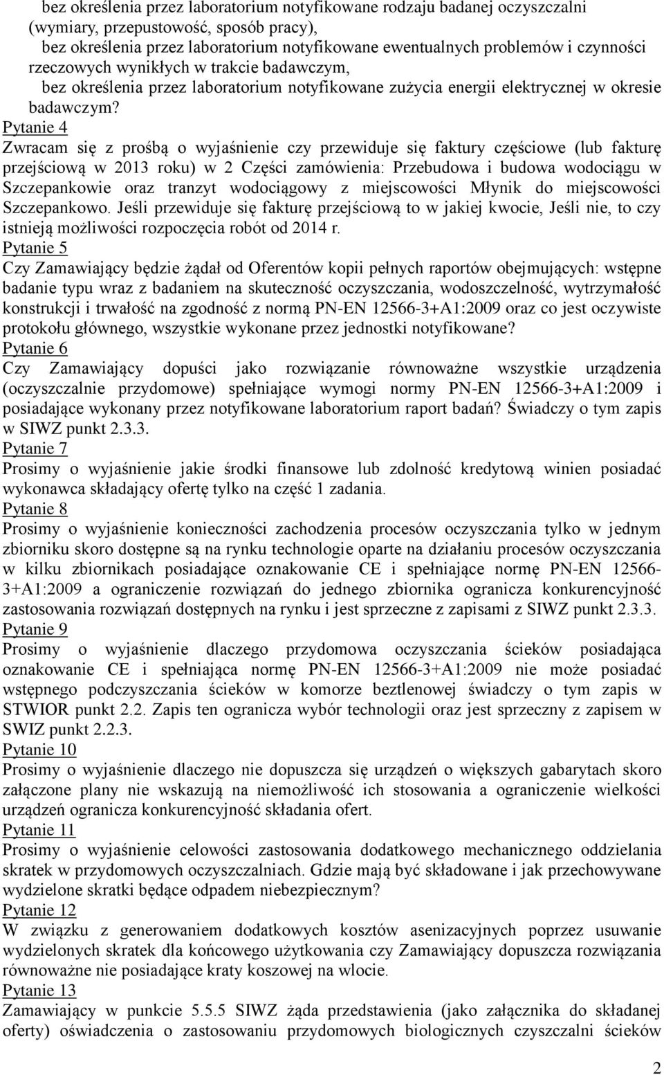 Pytanie 4 Zwracam się z prośbą o wyjaśnienie czy przewiduje się faktury częściowe (lub fakturę przejściową w 2013 roku) w 2 Części zamówienia: Przebudowa i budowa wodociągu w Szczepankowie oraz