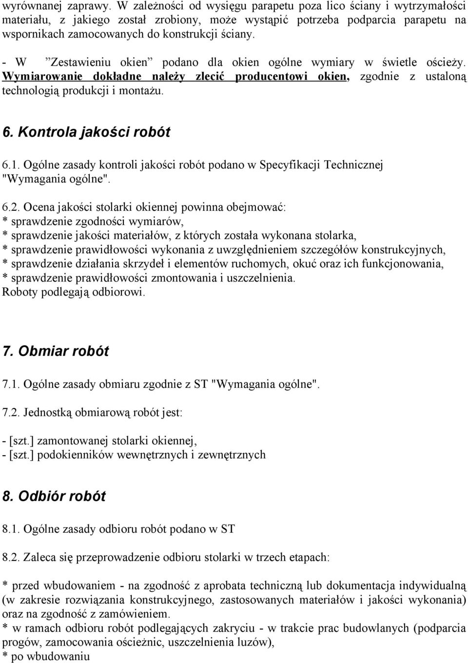 - W Zestawieniu okien podano dla okien ogólne wymiary w świetle ościeży. Wymiarowanie dokładne należy zlecić producentowi okien, zgodnie z ustaloną technologią produkcji i montażu. 6.