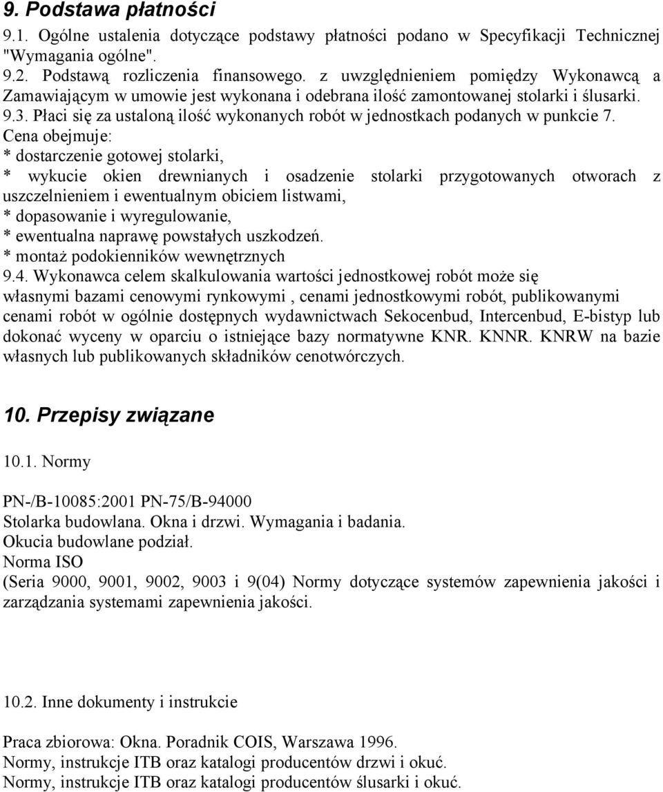 Płaci się za ustaloną ilość wykonanych robót w jednostkach podanych w punkcie 7.