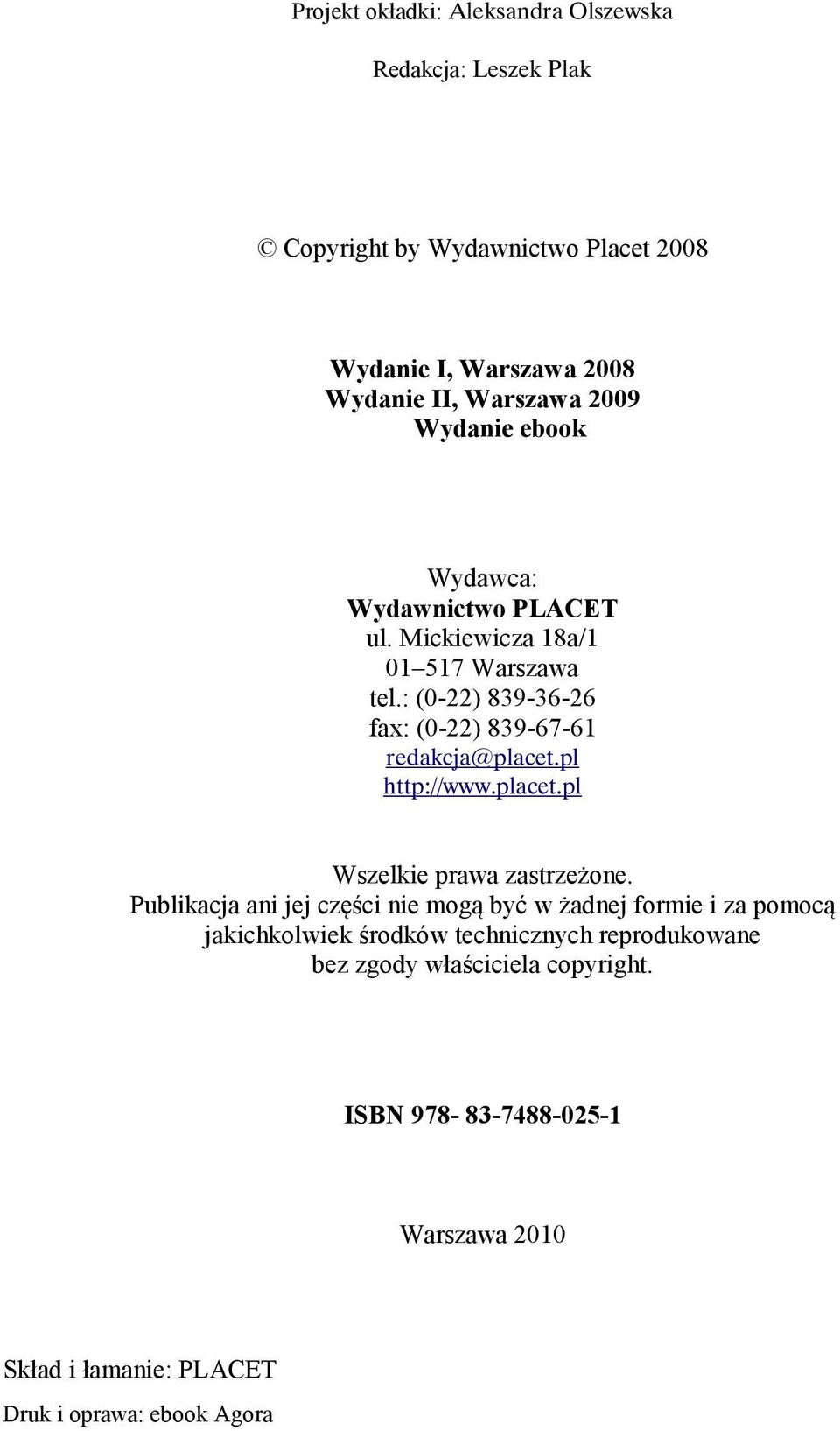 : (0-22) 839-36-26 fax: (0-22) 839-67-61 redakcja@placet.pl http://www.placet.pl Wszelkie prawa zastrzeżone.