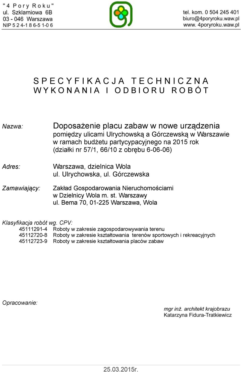 Górczewska Zakład Gospodarowania Nieruchomościami w Dzielnicy Wola m. st. Warszawy ul. Bema 70, 01-225 Warszawa, Wola Klasyfikacja robót wg.