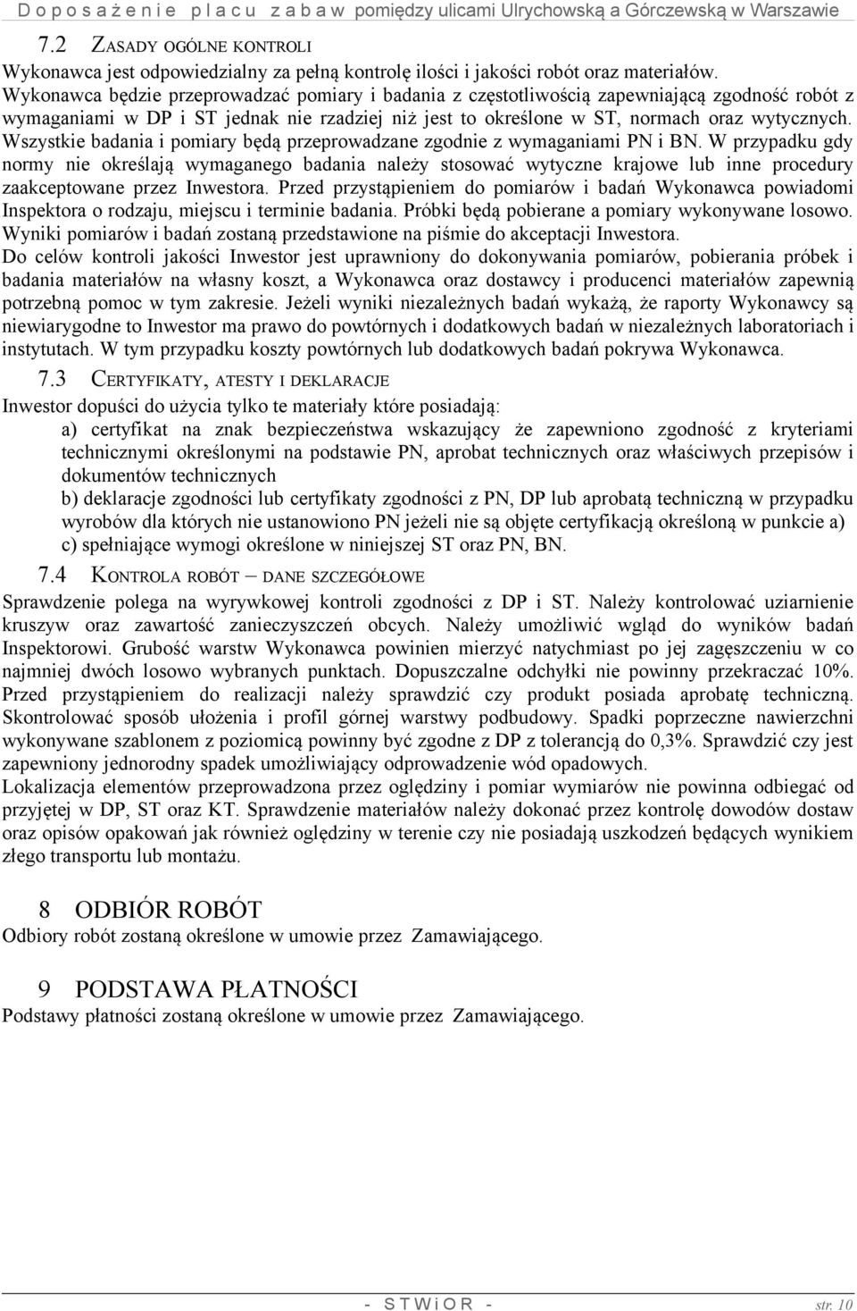 Wszystkie badania i pomiary będą przeprowadzane zgodnie z wymaganiami PN i BN.