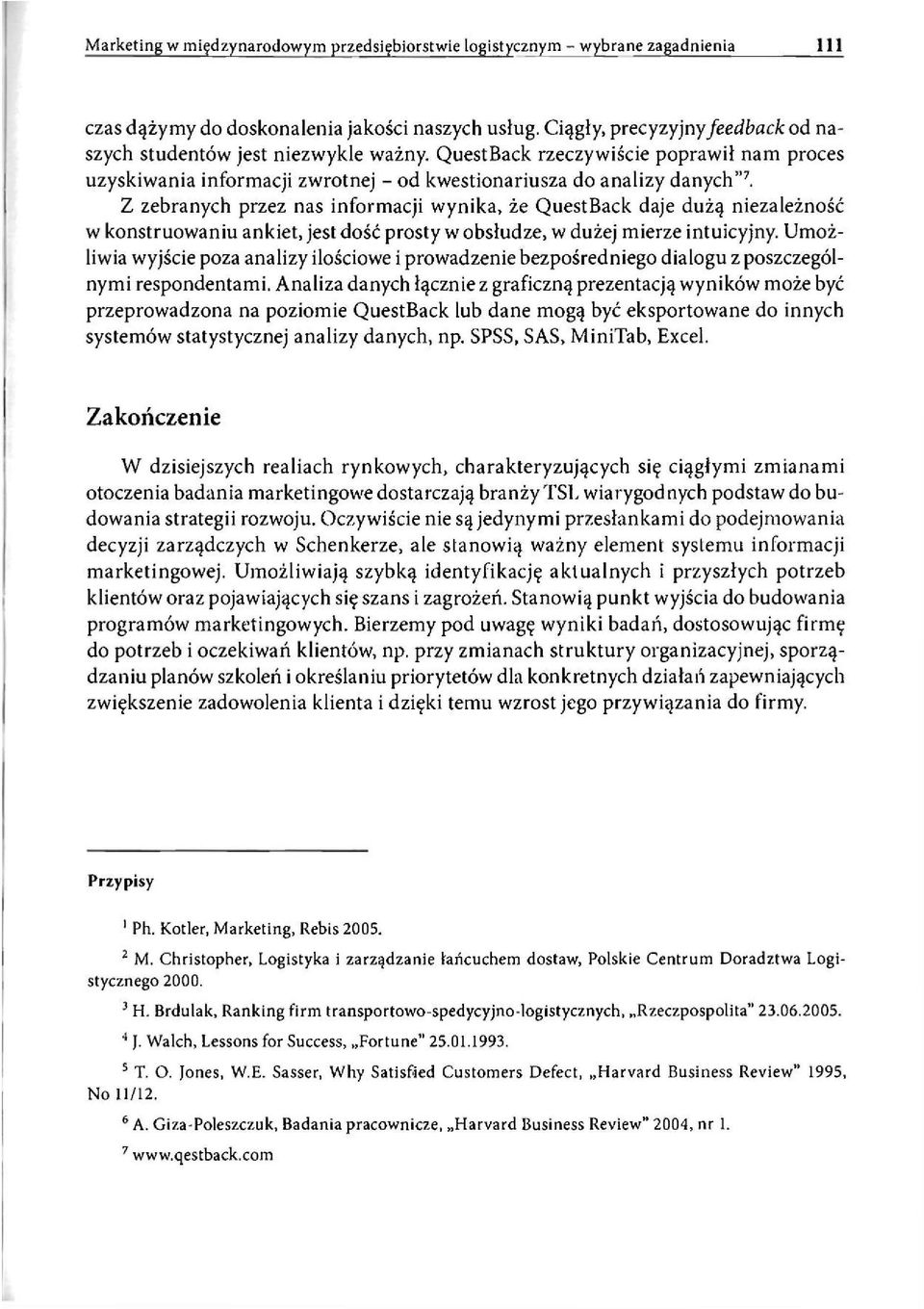 Z zebranych przez nas informacji wynika, że QuestBack daje dużą niezależność w konstruowaniu ankiet, jest dość prosty w obsłudze, w dużej mierze intuicyjny.