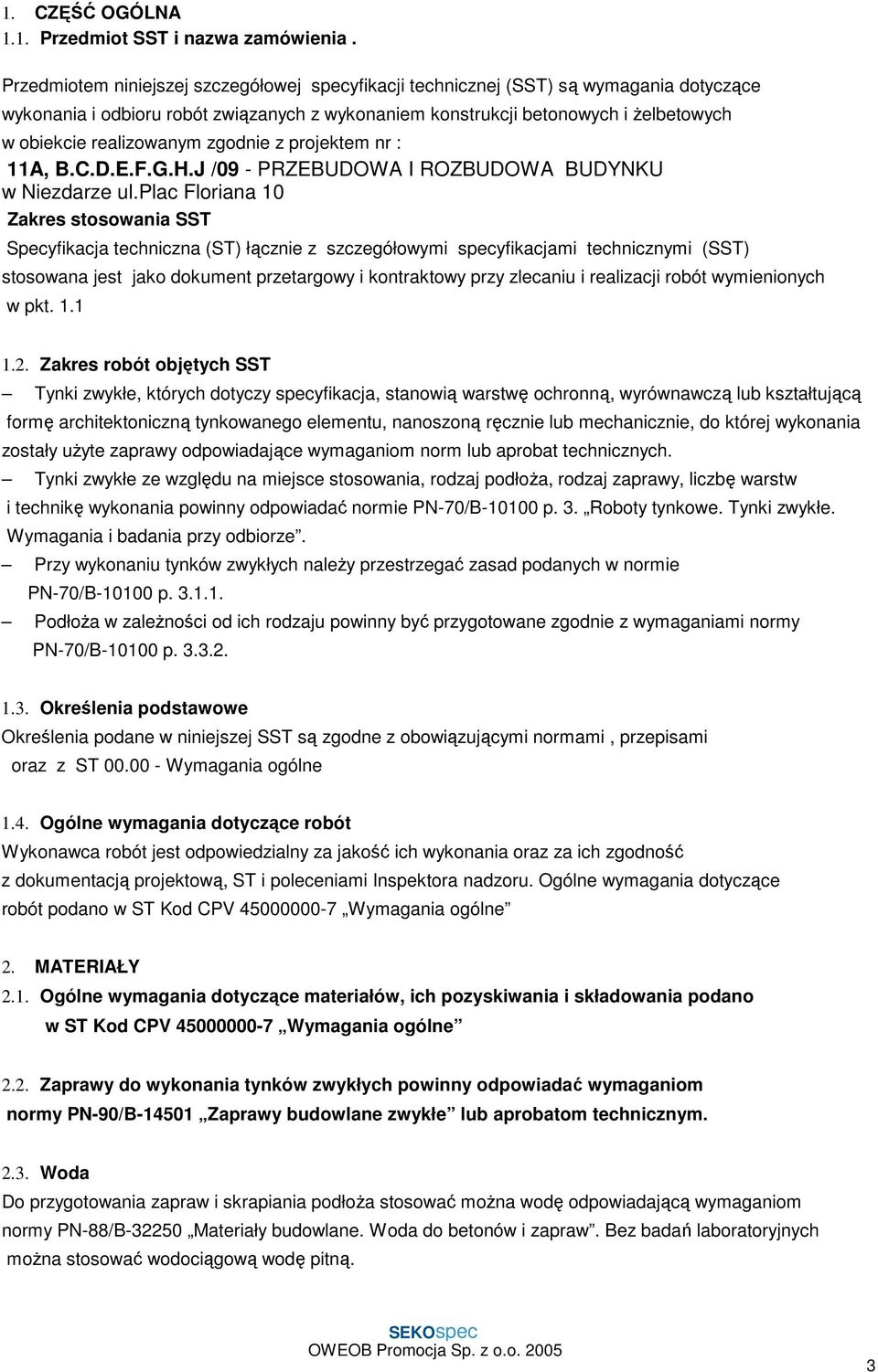 realizowanym zgodnie z projektem nr : 11A, B.C.D.E.F.G.H.J /09 - PRZEBUDOWA I ROZBUDOWA BUDYNKU w Niezdarze ul.