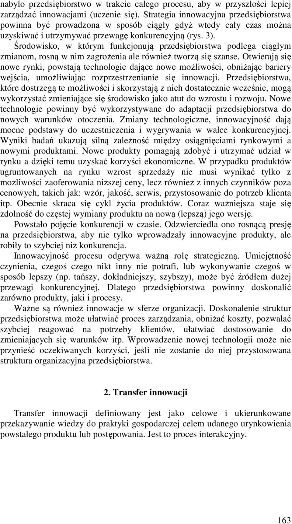 Środowisko, w którym funkcjonują przedsiębiorstwa podlega ciągłym zmianom, rosną w nim zagrożenia ale również tworzą się szanse.