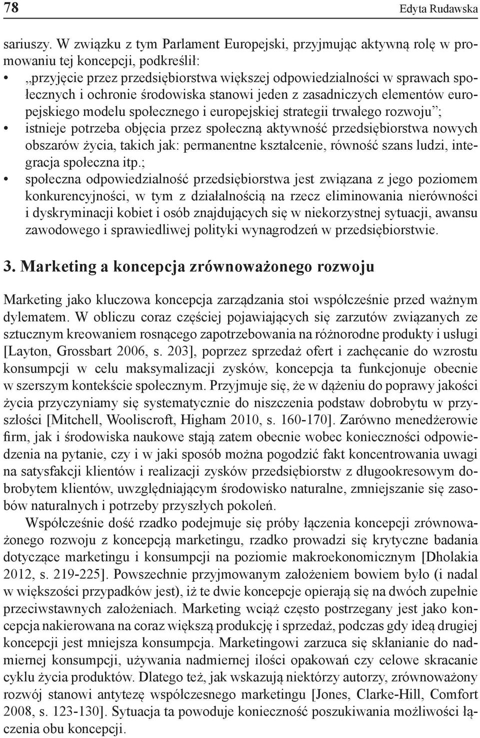 środowiska stanowi jeden z zasadniczych elementów europejskiego modelu społecznego i europejskiej strategii trwałego rozwoju ; istnieje potrzeba objęcia przez społeczną aktywność przedsiębiorstwa