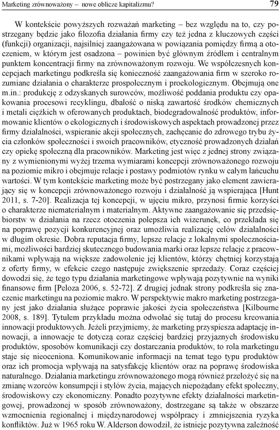 w powiązania pomiędzy firmą a otoczeniem, w którym jest osadzona powinien być głównym źródłem i centralnym punktem koncentracji firmy na zrównoważonym rozwoju.