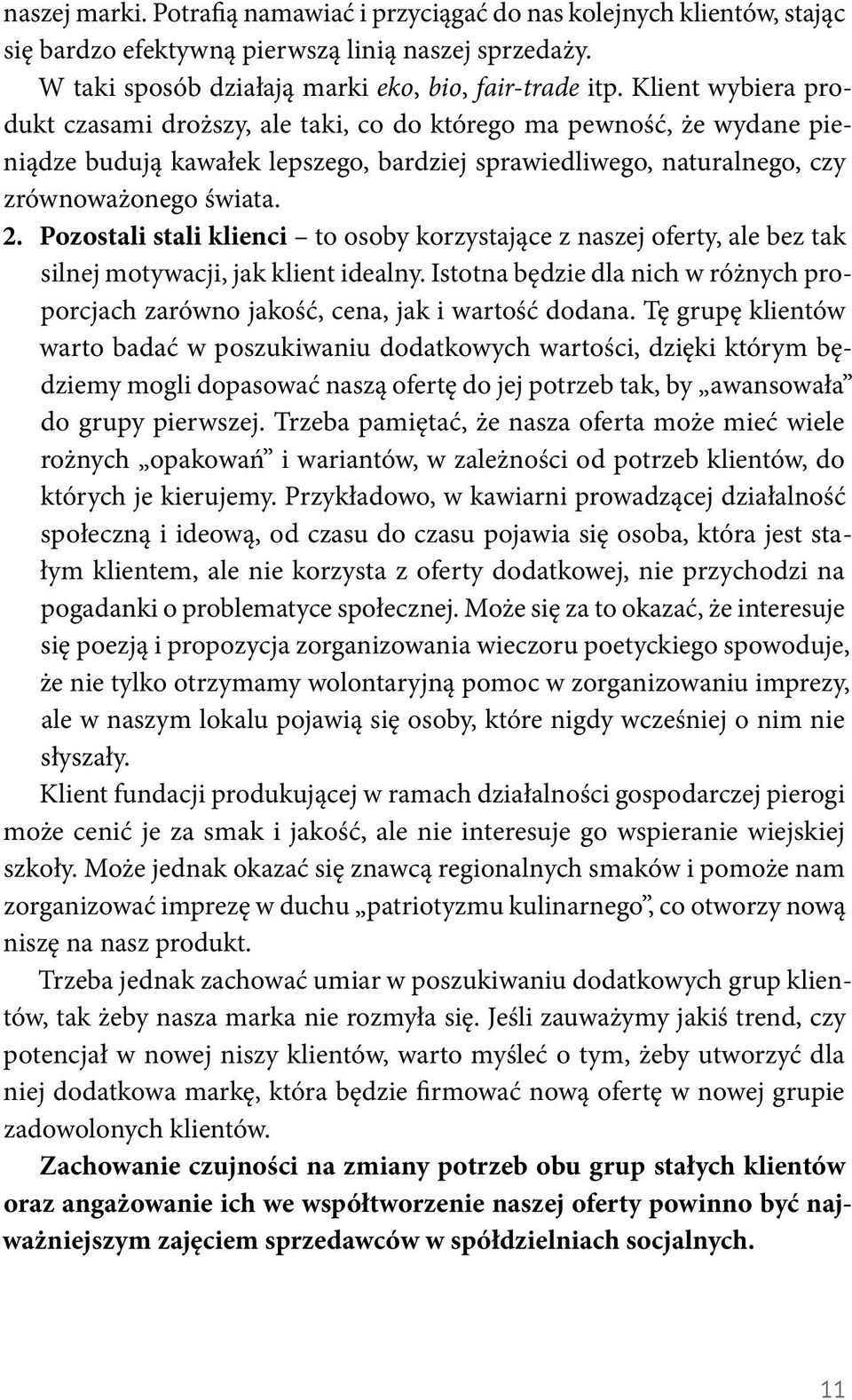 Pozostali stali klienci to osoby korzystające z naszej oferty, ale bez tak silnej motywacji, jak klient idealny.