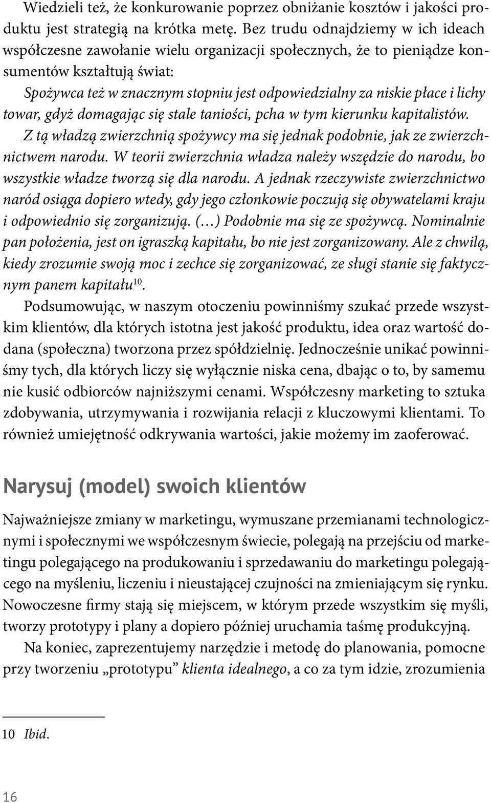 płace i lichy towar, gdyż domagając się stale taniości, pcha w tym kierunku kapitalistów. Z tą władzą zwierzchnią spożywcy ma się jednak podobnie, jak ze zwierzchnictwem narodu.