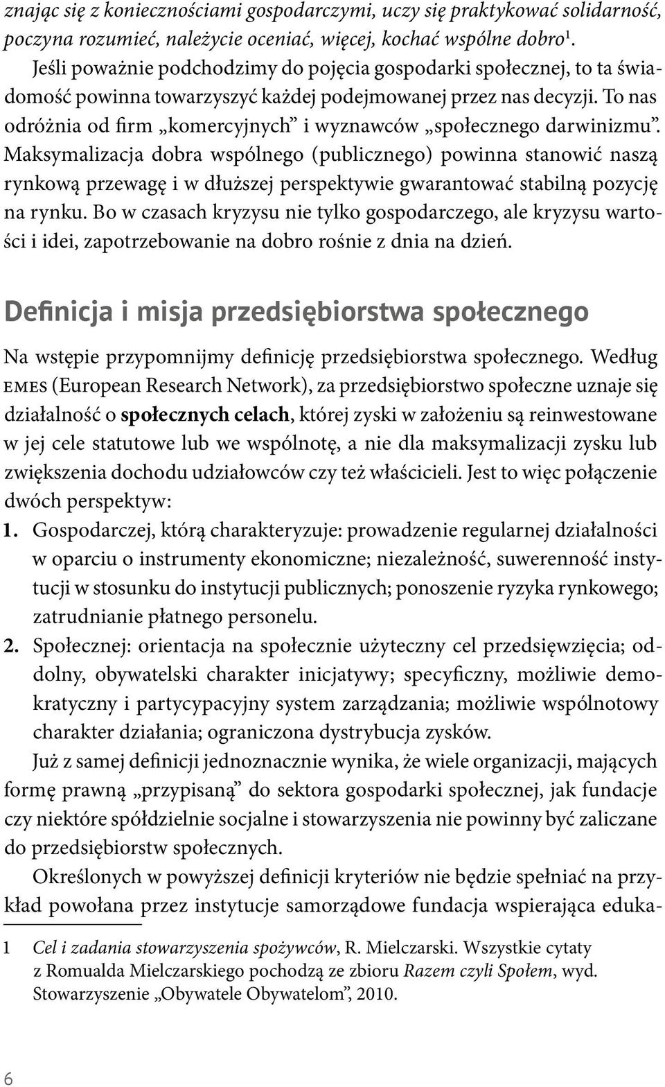 To nas odróżnia od firm komercyjnych i wyznawców społecznego darwinizmu.