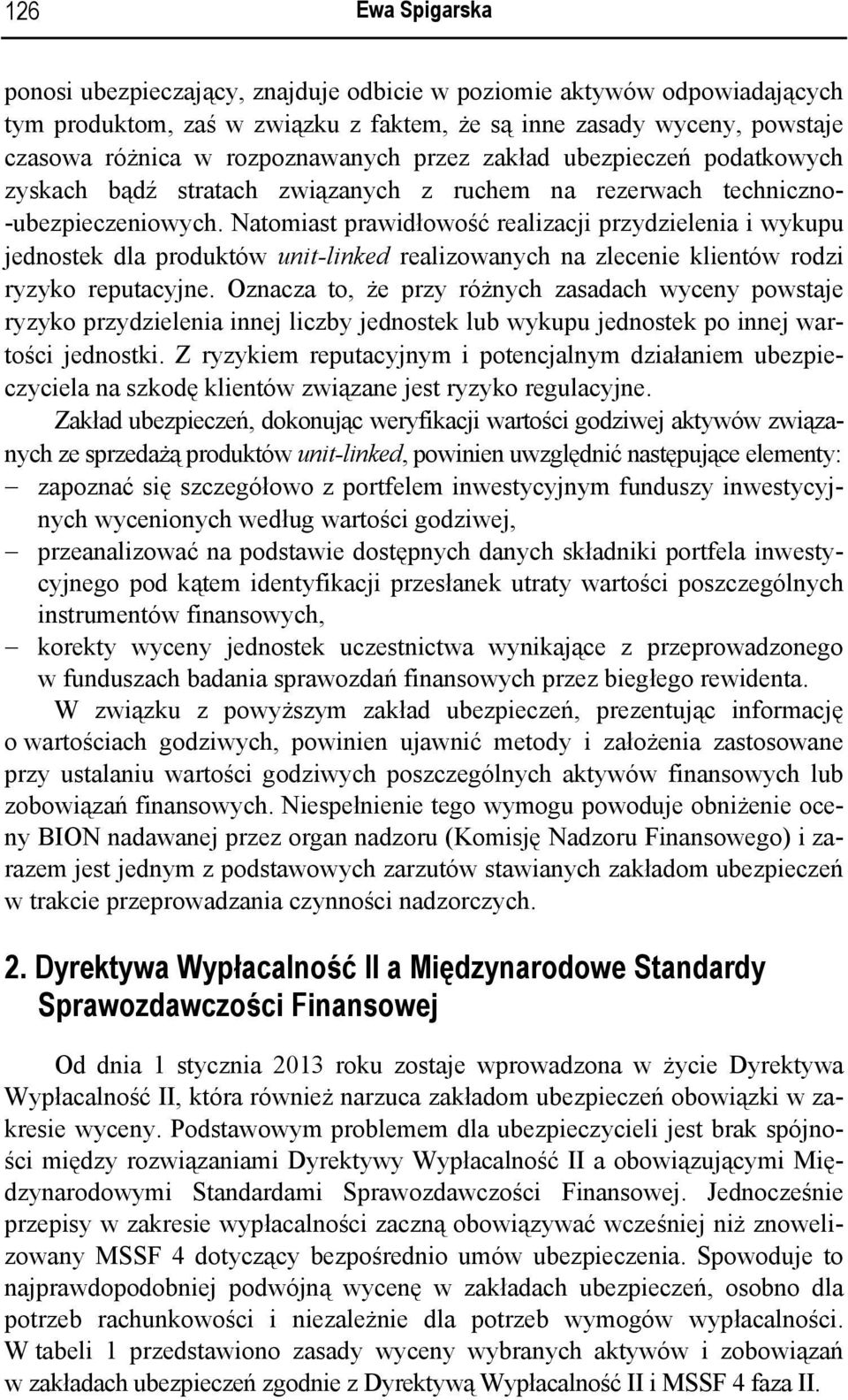 Natomiast prawidłowość realizacji przydzielenia i wykupu jednostek dla produktów unit-linked realizowanych na zlecenie klientów rodzi ryzyko reputacyjne.