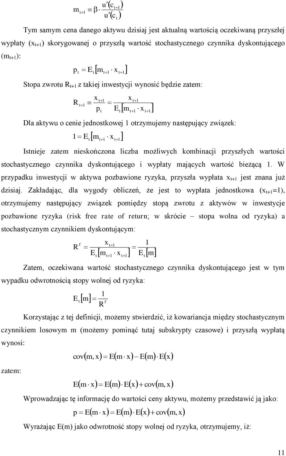 czynnika dyskonującego i wypłay mających warość bieżącą. W przypadku inwesycji w akywa pozbawione ryzyka, przyszła wypłaa + jes znana już dzisiaj.