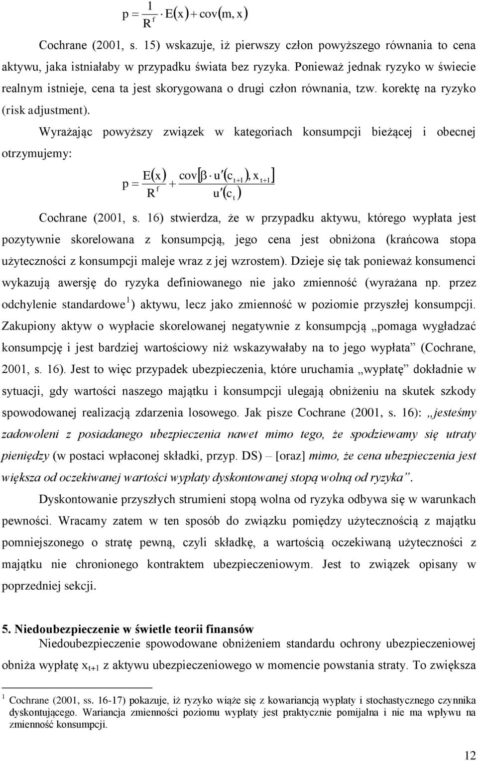 orzymujemy: Wyrażając powyższy związek w kaegoriach konsumpcji bieżącej i obecnej E p R cov uc, f uc Cochrane (00, s.