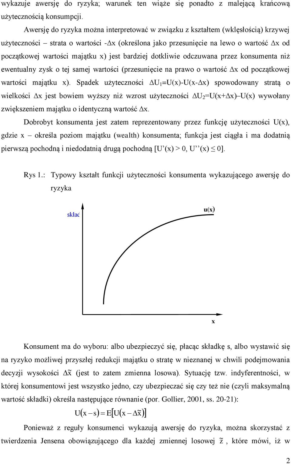 dokliwie odczuwana przez konsumena niż ewenualny zysk o ej samej warości (przesunięcie na prawo o warość od począkowej warości mająku ).