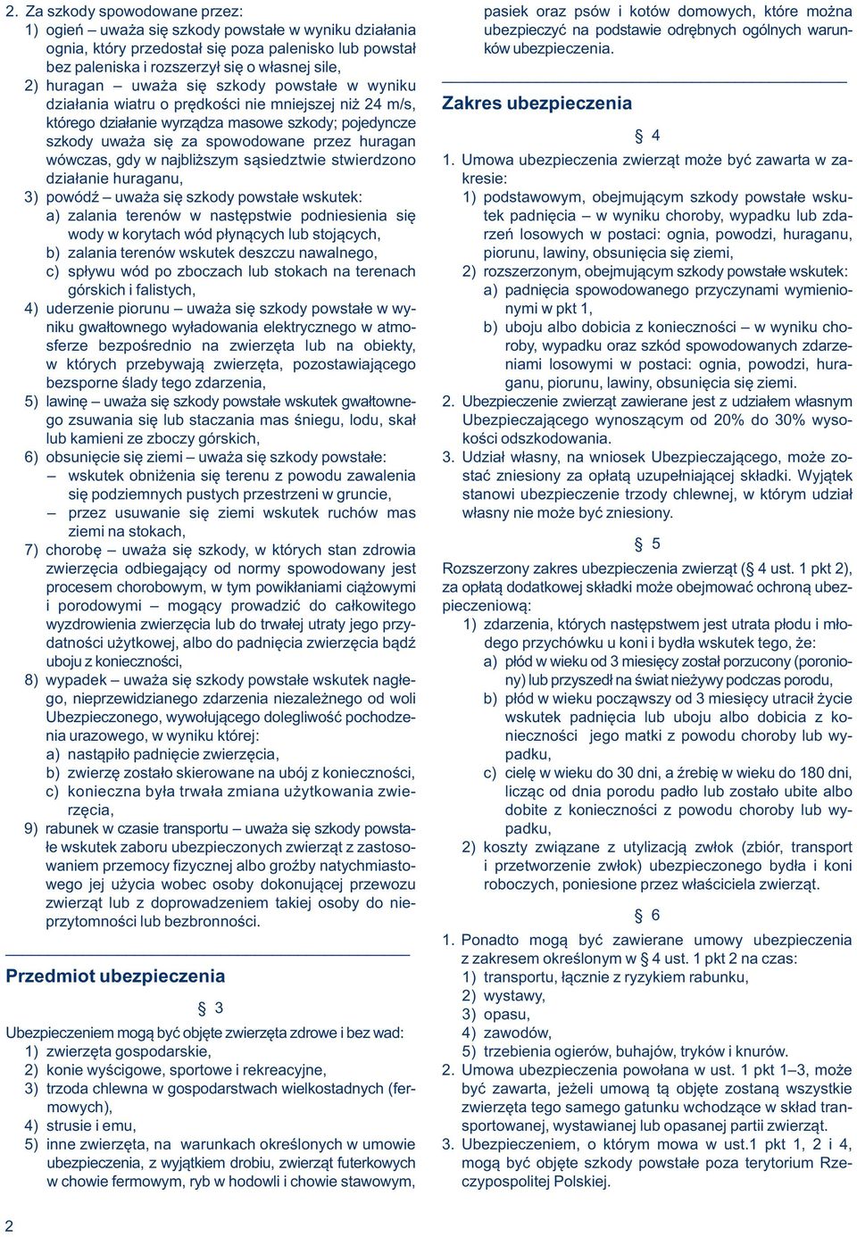 bez paleniska i rozszerzył się o własnej sile, 2) huragan uważa się szkody powstałe w wyniku działania wiatru o prędkości nie mniejszej niż 24 m/s, Zakres ubezpieczenia którego działanie wyrządza