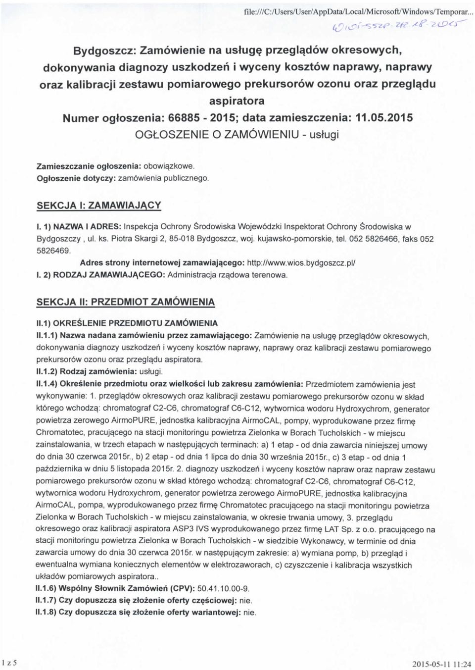 Numer ogtoszenia: 66885-2015; data zamieszczenia: 11.05.2015 OGLOSZENIE O ZAMOWIENIU - uslugi Zamieszczanie ogtoszenia: obowi^zkowe. Ogloszenie dotyczy: zam6wienia publicznego.