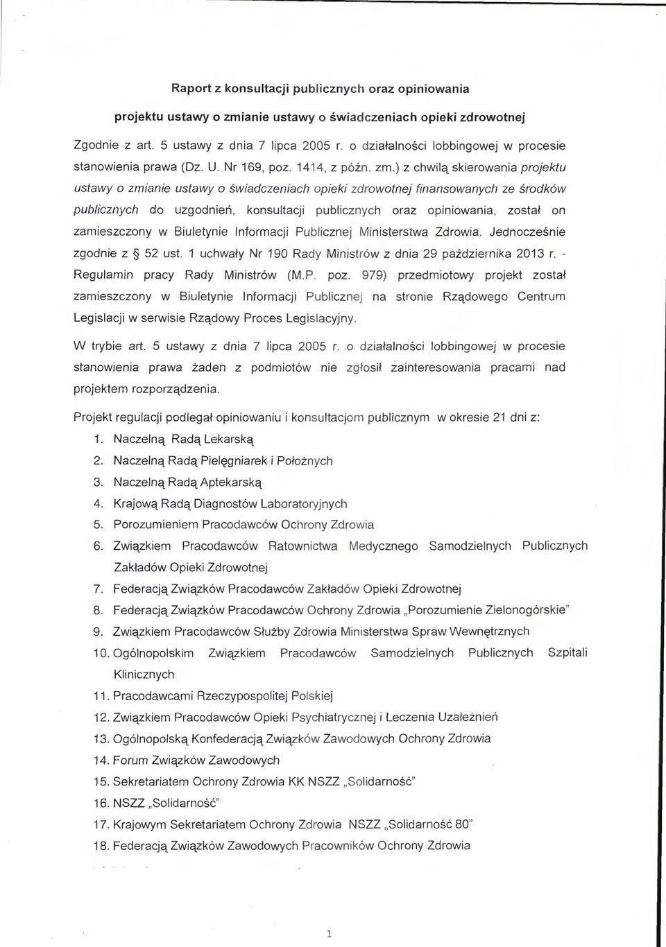 ) z chwilq_skierowania projektu ustawy o zmianie ustawy o swiadczeniach opieki zdrowotnej finansowanych ze srodk6w publicznych do uzgodnieri, konsultacji publicznych oraz opiniowania, zostaf on