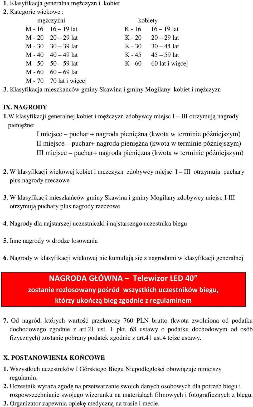 60 lat i więcej M - 60 60 69 lat M - 70 70 lat i więcej 3. Klasyfikacja mieszkańców gminy Skawina i gminy Mogilany kobiet i mężczyzn IX. NAGRODY 1.