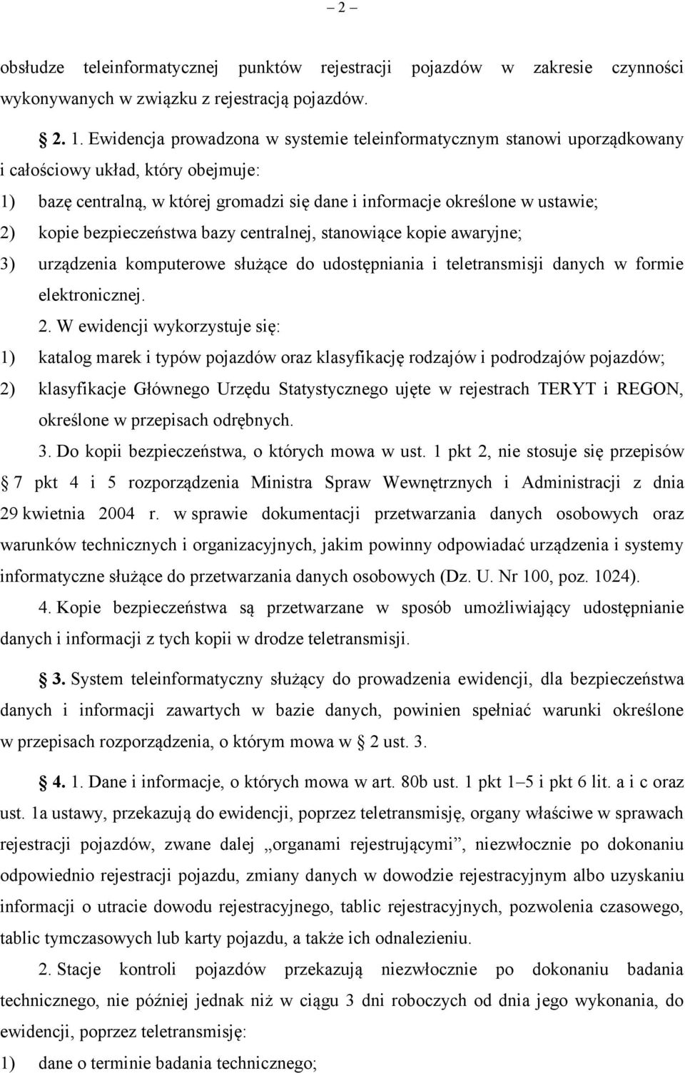 bezpieczeństwa bazy centralnej, stanowiące kopie awaryjne; 3) urządzenia komputerowe służące do udostępniania i teletransmisji danych w formie elektronicznej. 2.