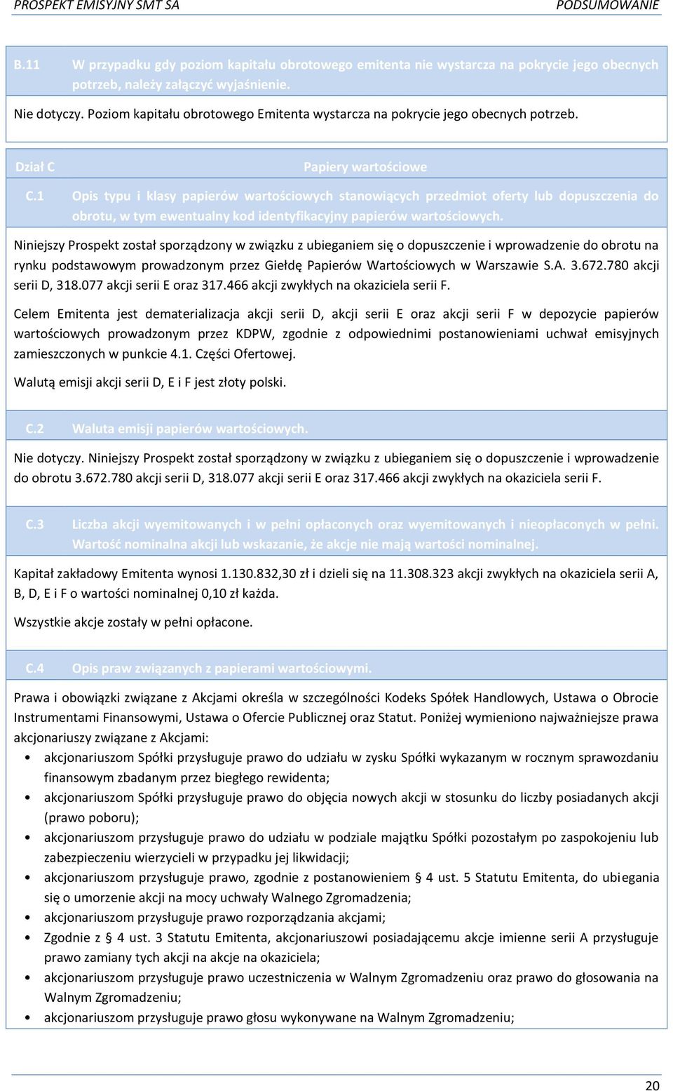 1 Opis typu i klasy papierów wartościowych stanowiących przedmiot oferty lub dopuszczenia do obrotu, w tym ewentualny kod identyfikacyjny papierów wartościowych.