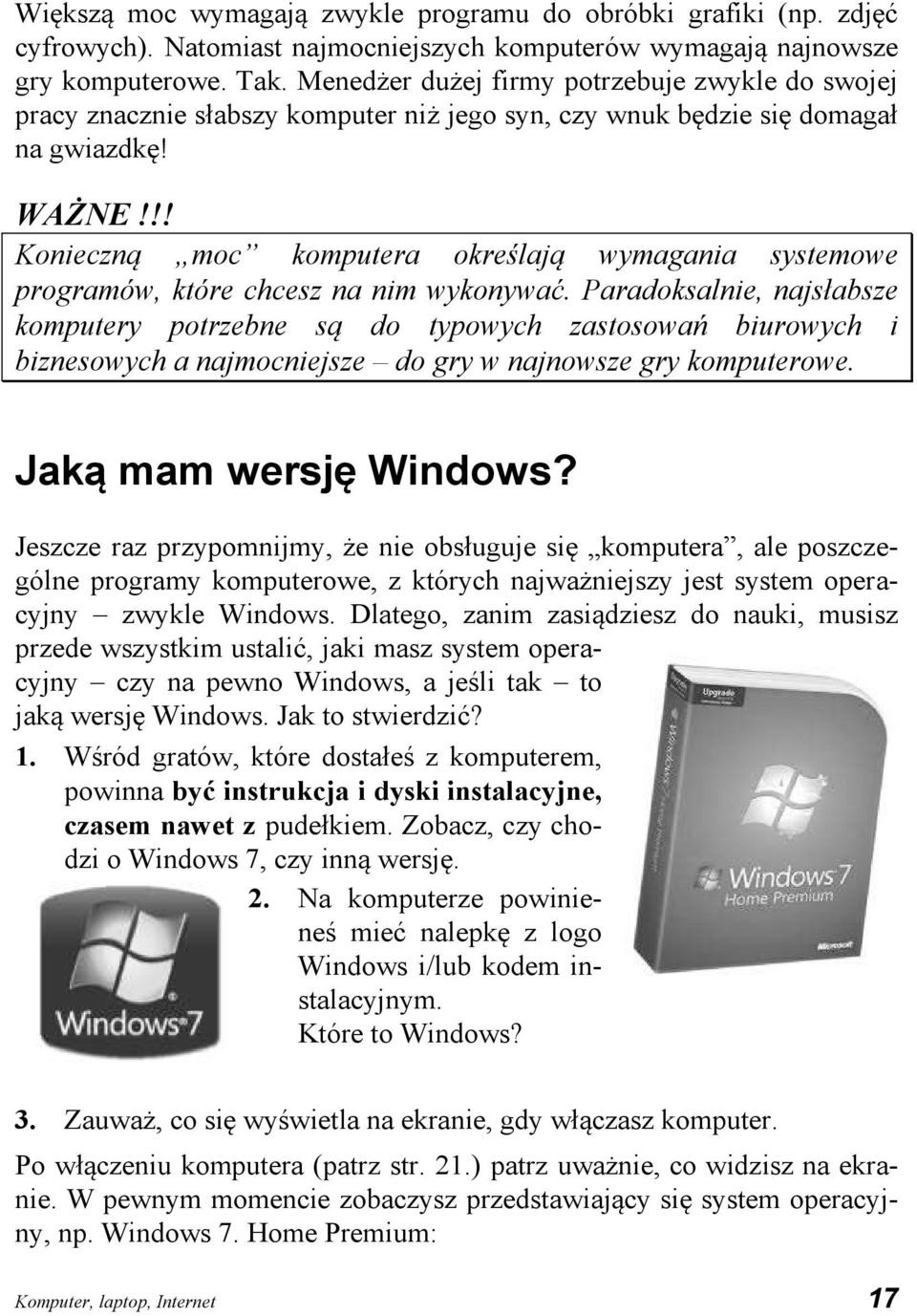 !! Konieczną moc komputera określają wymagania systemowe programów, które chcesz na nim wykonywać.