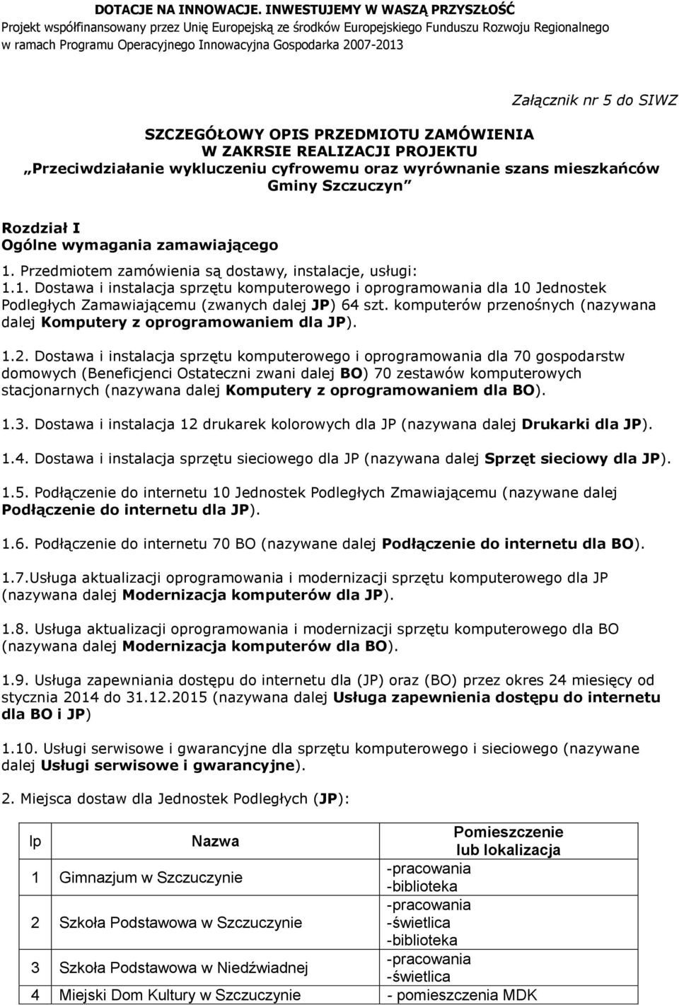 . Dostawa i instalacja sprzętu komputerowego i oprogramowania dla 0 Jednostek Podległych Zamawiającemu (zwanych dalej JP) 4 szt.