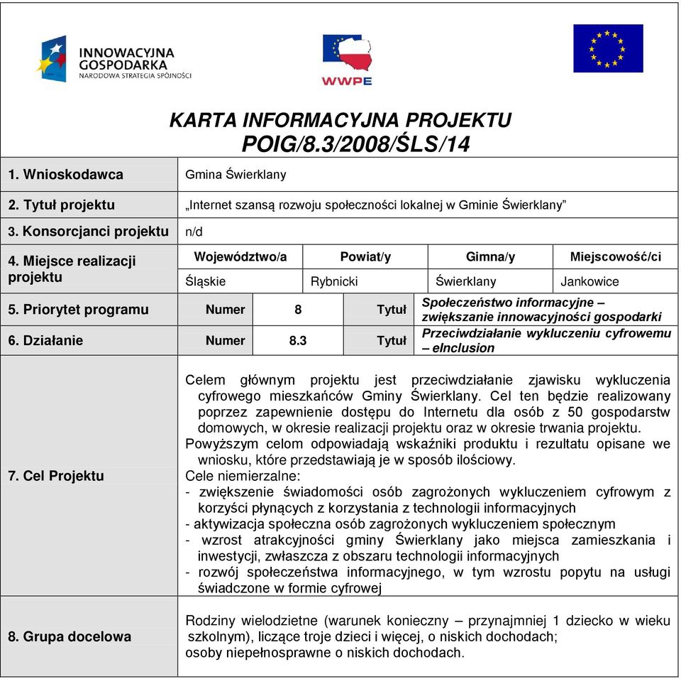 3 Tytuł Społeczeństwo informacyjne zwiększanie innowacyjności gospodarki Przeciwdziałanie wykluczeniu cyfrowemu einclusion 7. Cel Projektu 8.