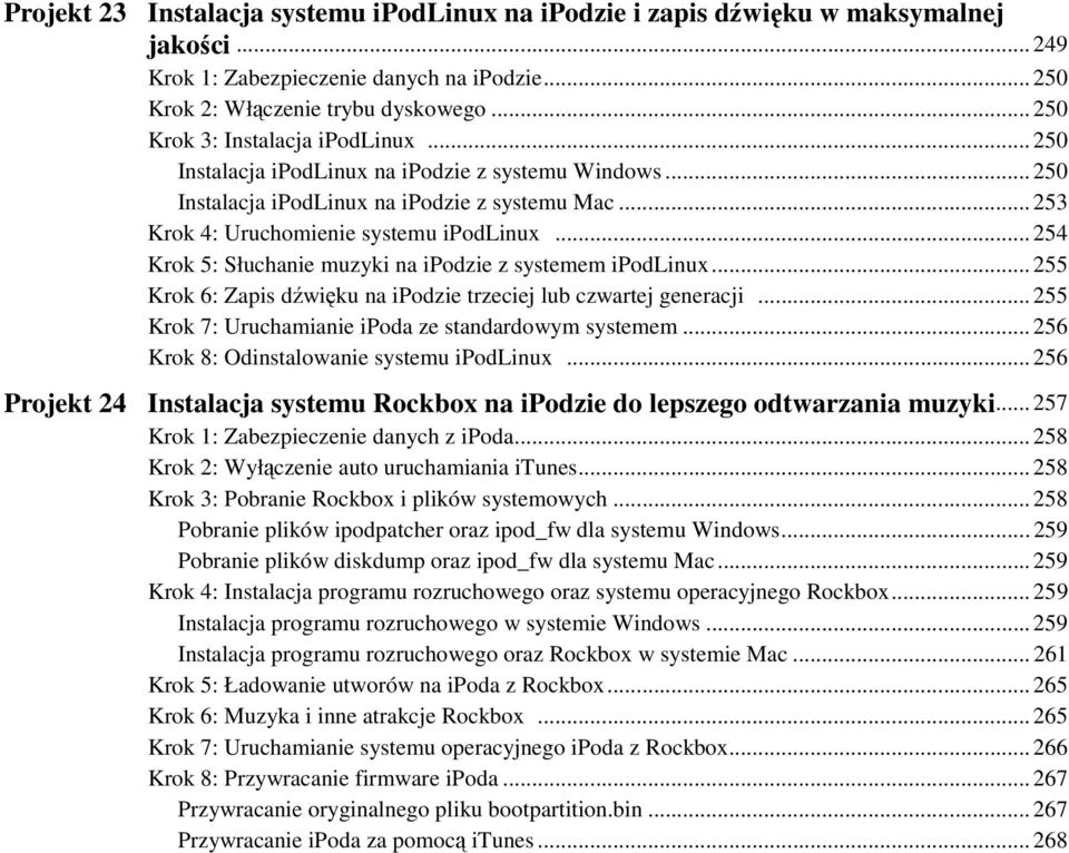 .. 254 Krok 5: Słuchanie muzyki na ipodzie z systemem ipodlinux... 255 Krok 6: Zapis dźwięku na ipodzie trzeciej lub czwartej generacji... 255 Krok 7: Uruchamianie ipoda ze standardowym systemem.