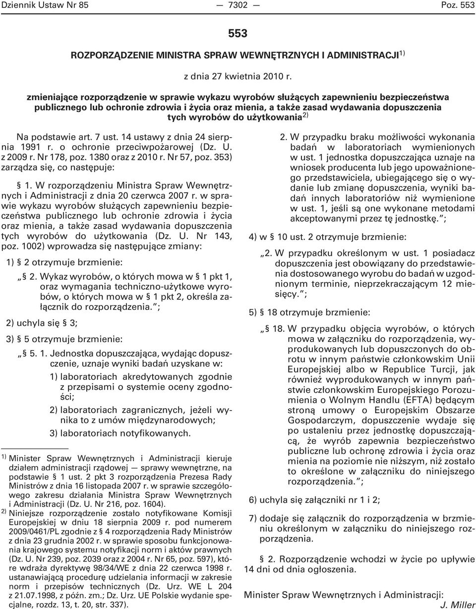 użytkowania 2) Na podstawie art. 7 ust. 14 ustawy z dnia 24 sierpnia 1991 r. o ochronie przeciwpożarowej (Dz. U. z 2009 r. Nr 178, poz. 1380 oraz z 2010 r. Nr 57, poz.