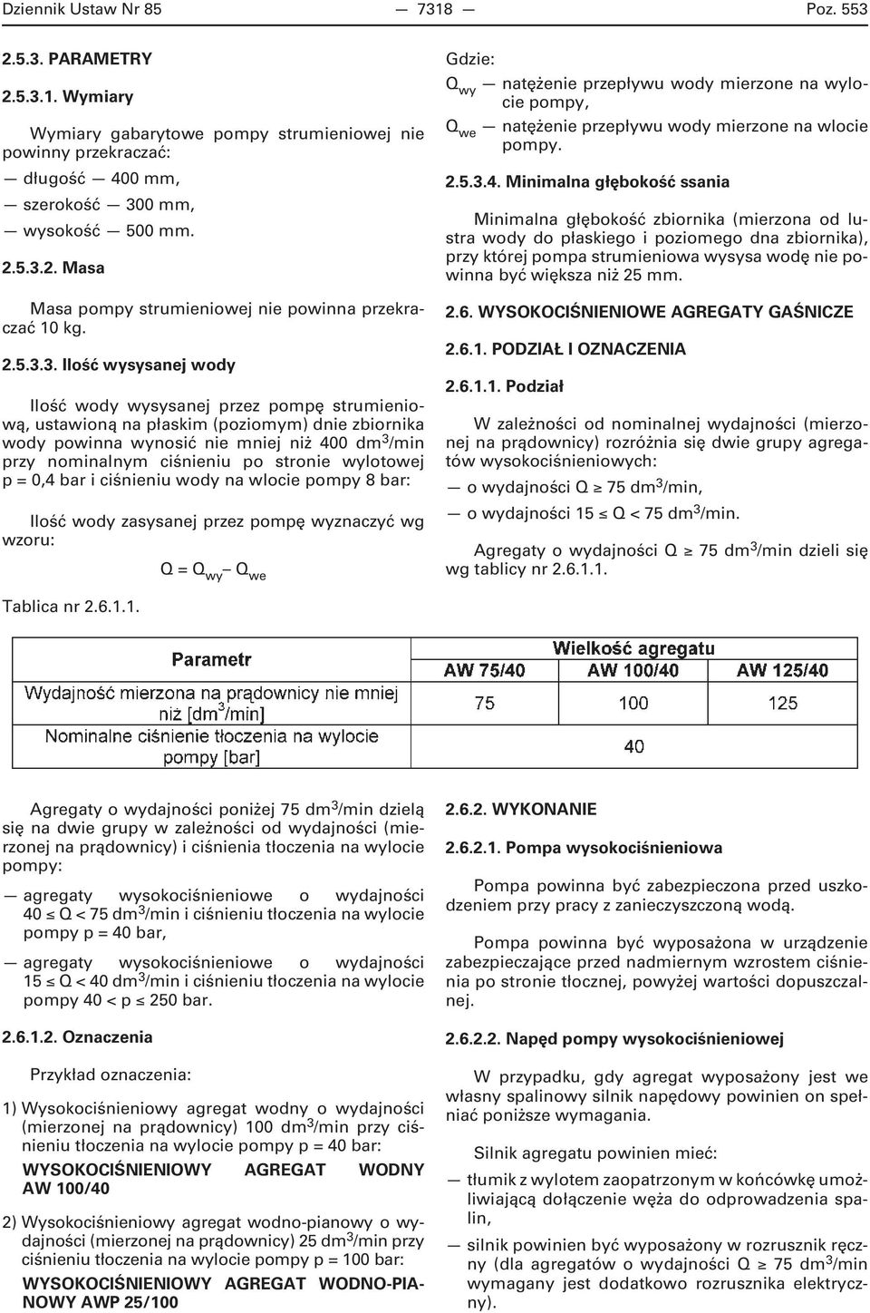 3. Ilość wysysanej wody Ilość wody wysysanej przez pompę strumieniową, ustawioną na płaskim (poziomym) dnie zbiornika wody powinna wynosić nie mniej niż 400 dm 3 /min przy nominalnym ciśnieniu po