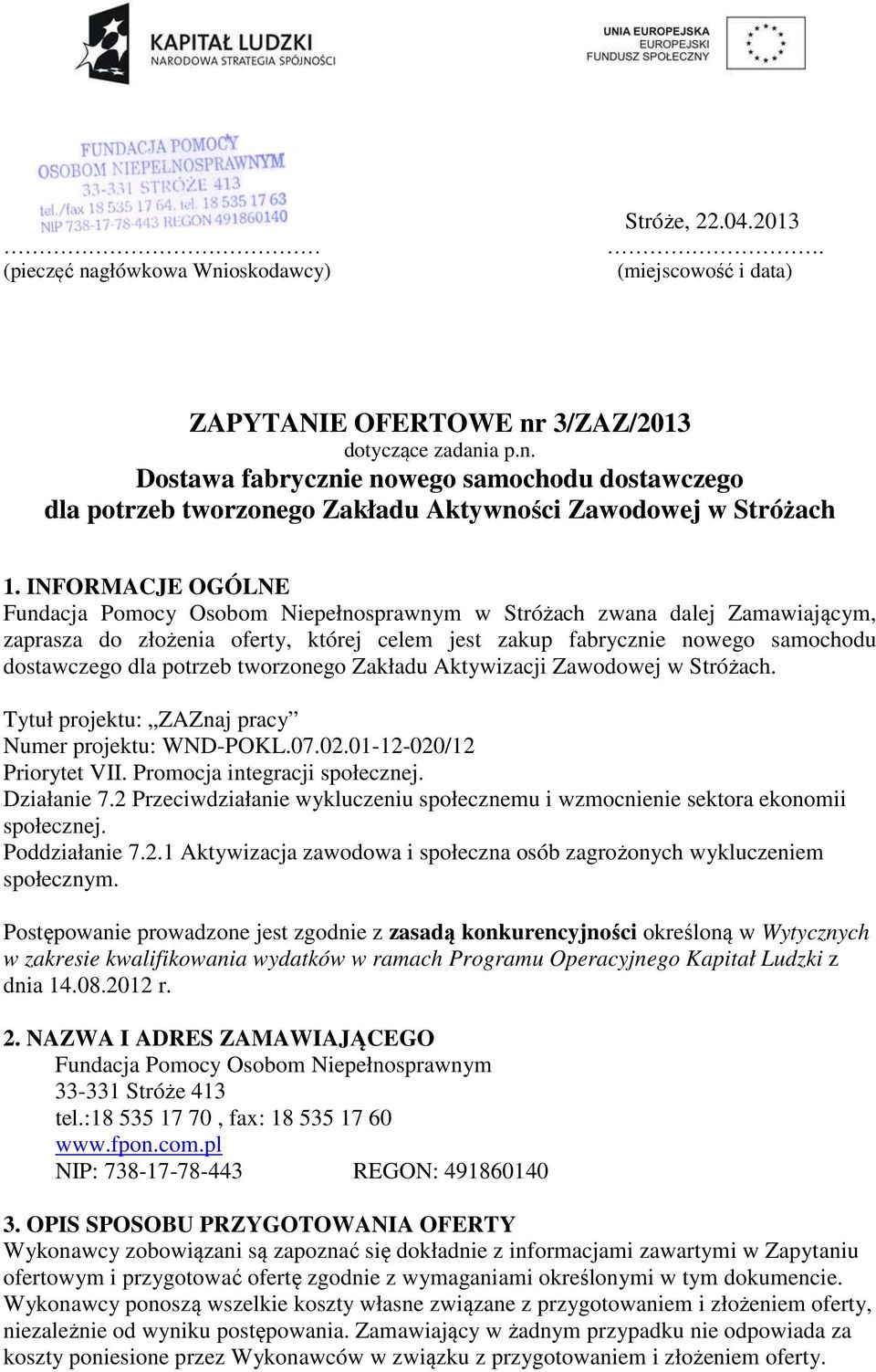 tworzonego Zakładu Aktywizacji Zawodowej w Stróżach. Tytuł projektu: ZAZnaj pracy Numer projektu: WND-POKL.07.02.01-12-020/12 Priorytet VII. Promocja integracji społecznej. Działanie 7.