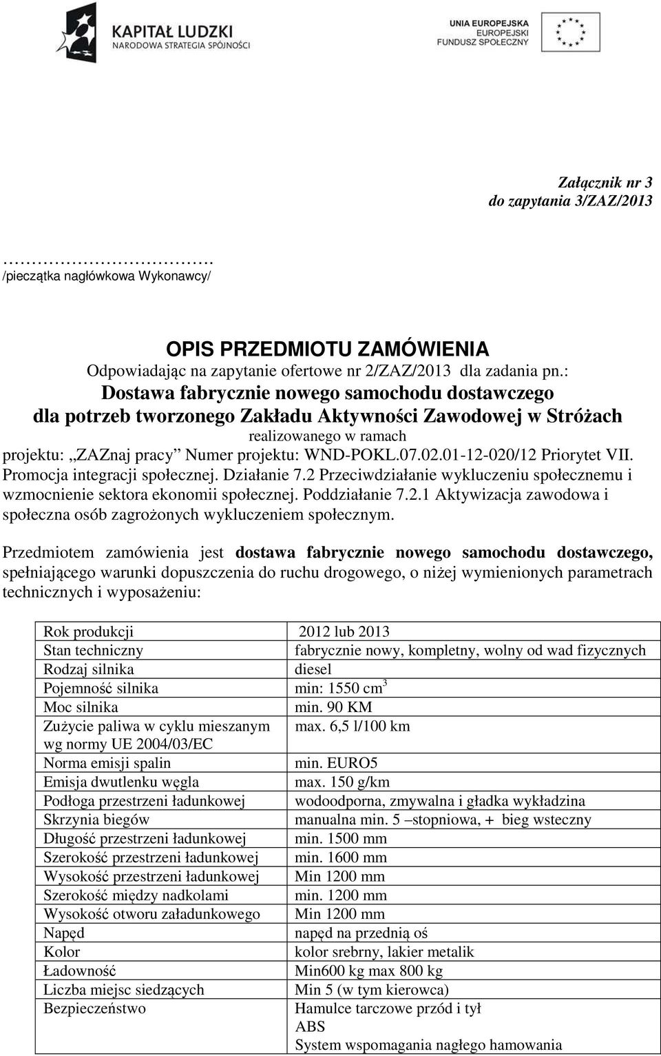 2 Przeciwdziałanie wykluczeniu społecznemu i wzmocnienie sektora ekonomii społecznej. Poddziałanie 7.2.1 Aktywizacja zawodowa i społeczna osób zagrożonych wykluczeniem społecznym.