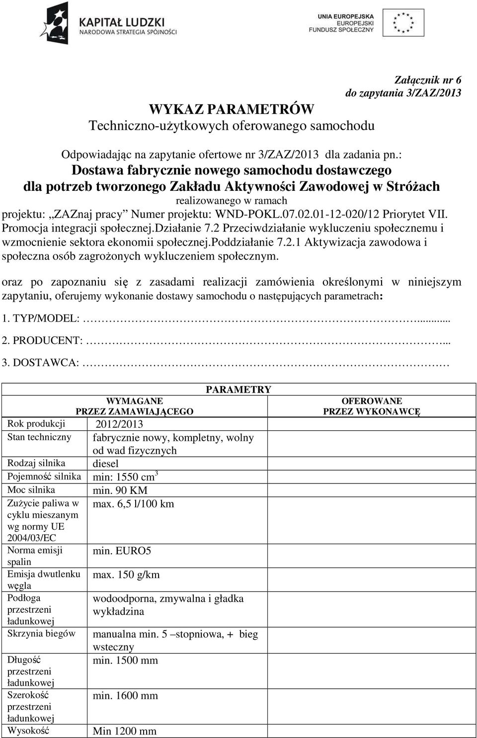 2 Przeciwdziałanie wykluczeniu społecznemu i wzmocnienie sektora ekonomii społecznej.poddziałanie 7.2.1 Aktywizacja zawodowa i społeczna osób zagrożonych wykluczeniem społecznym.