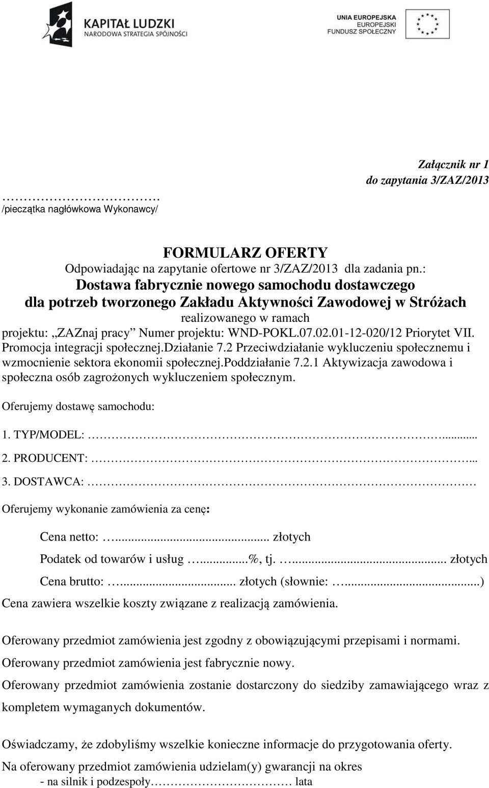 2 Przeciwdziałanie wykluczeniu społecznemu i wzmocnienie sektora ekonomii społecznej.poddziałanie 7.2.1 Aktywizacja zawodowa i społeczna osób zagrożonych wykluczeniem społecznym.